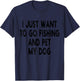 I Just Want To Go Fishing And Pet My Dog Fishing With My Dog T-Shirt - T-Shirt | Navy