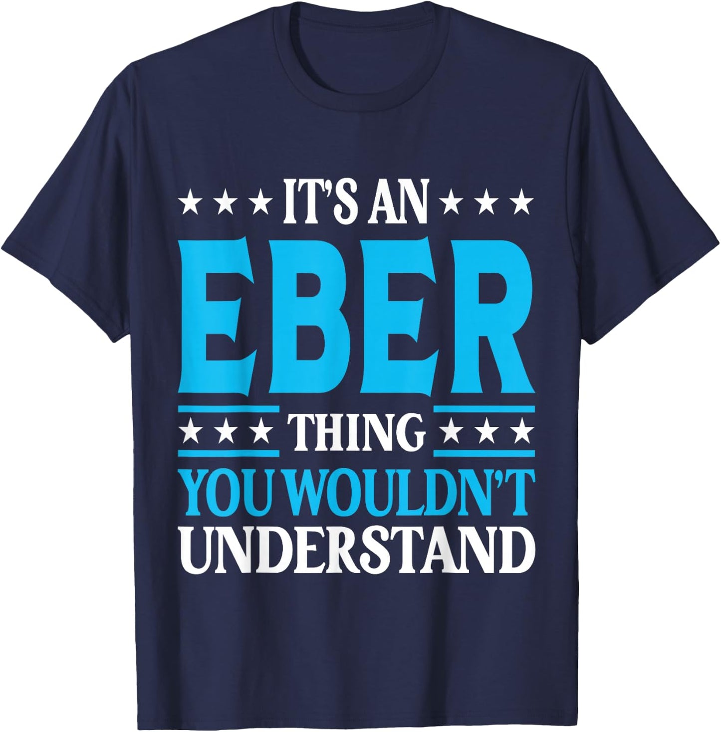 It's An Eber Thing Wouldn't Understand Personal Name Eber T-Shirt - T-Shirt | Navy