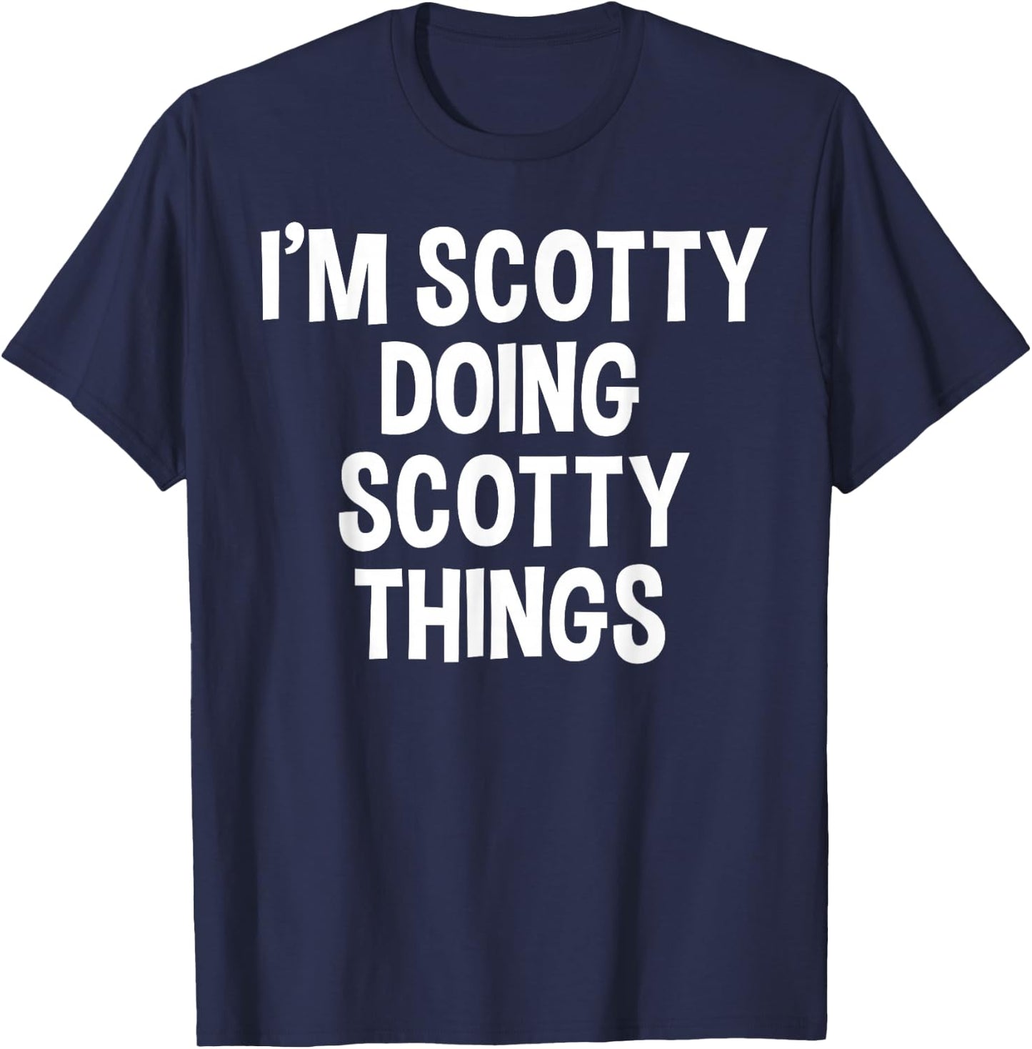 I'm Scotty Doing Scotty Things Funny Saying T-Shirt - T-Shirt | Navy