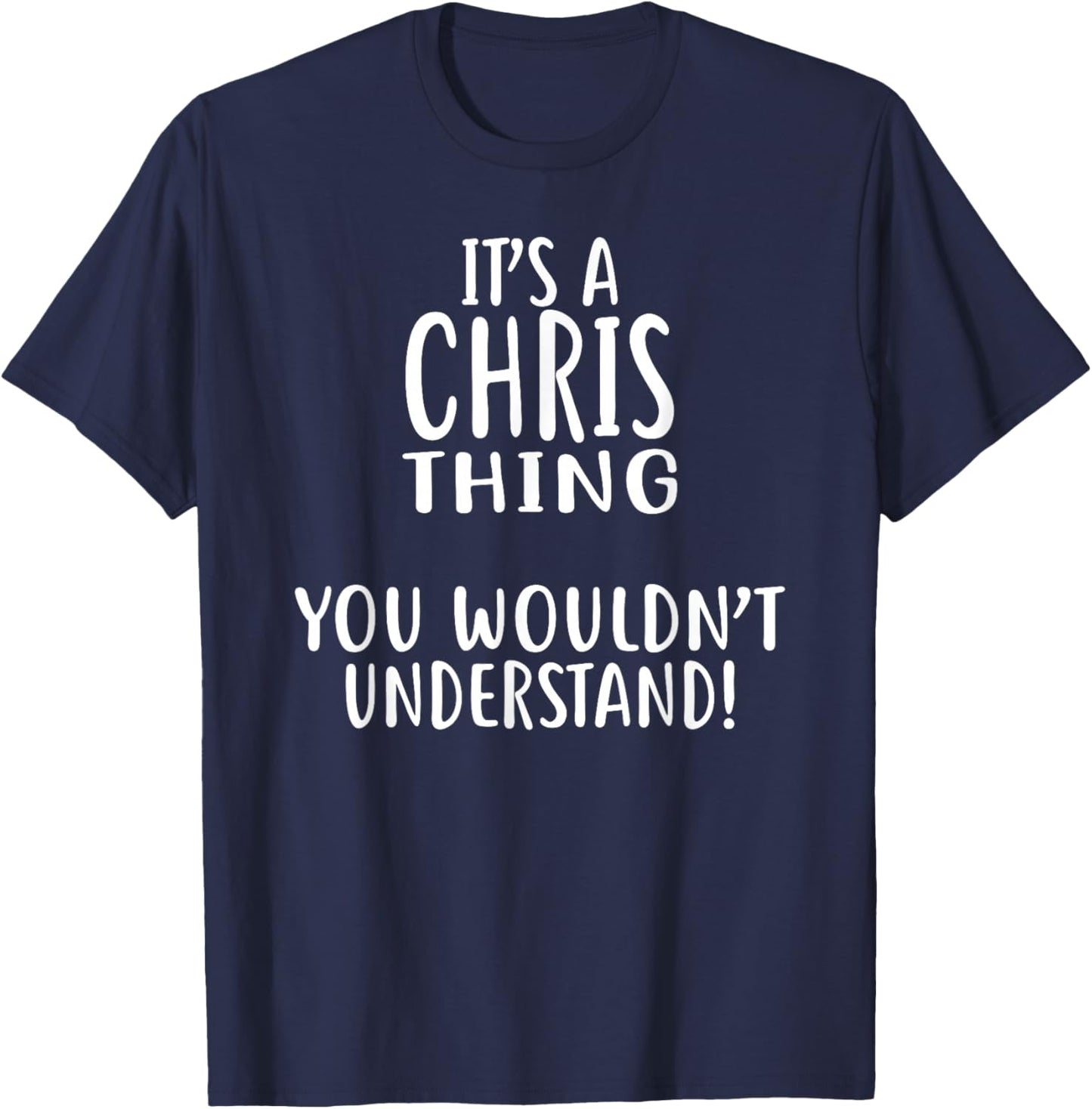 It's A CHRIS Thing, You Wouldn't Understand! Shirt CHRIS T-Shirt - T-Shirt | Navy