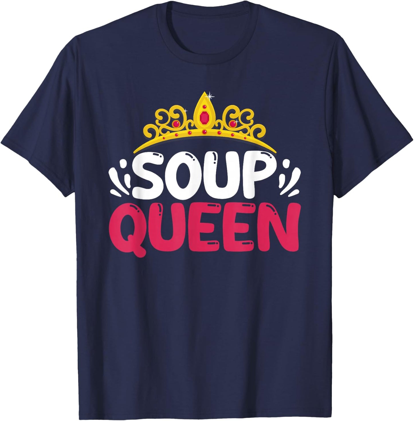 Soup Queen Funny Food Cooking Soup Lover Foodie Cook Chef T-Shirt - T-Shirt | Navy