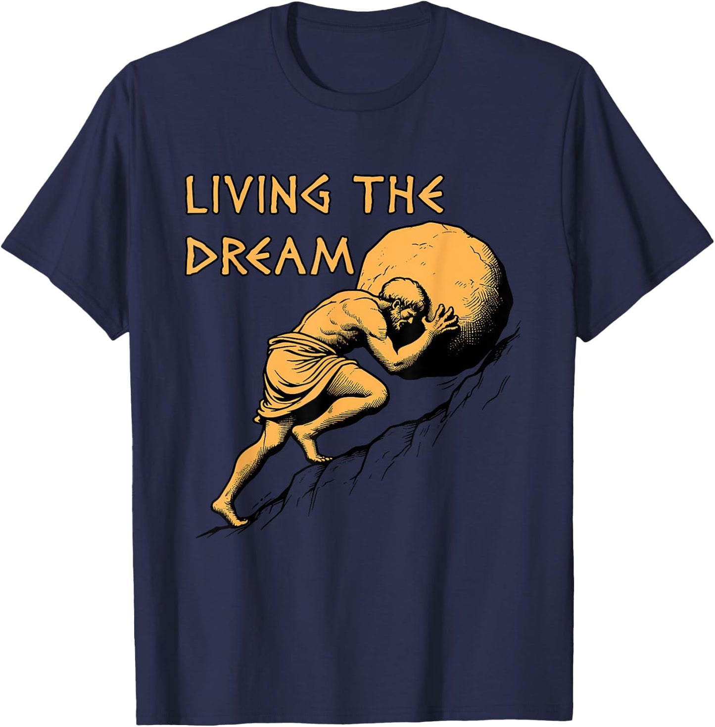 Living The Dream - Sisyphus, Greek Mythology Meme T-Shirt - T-Shirt | Navy