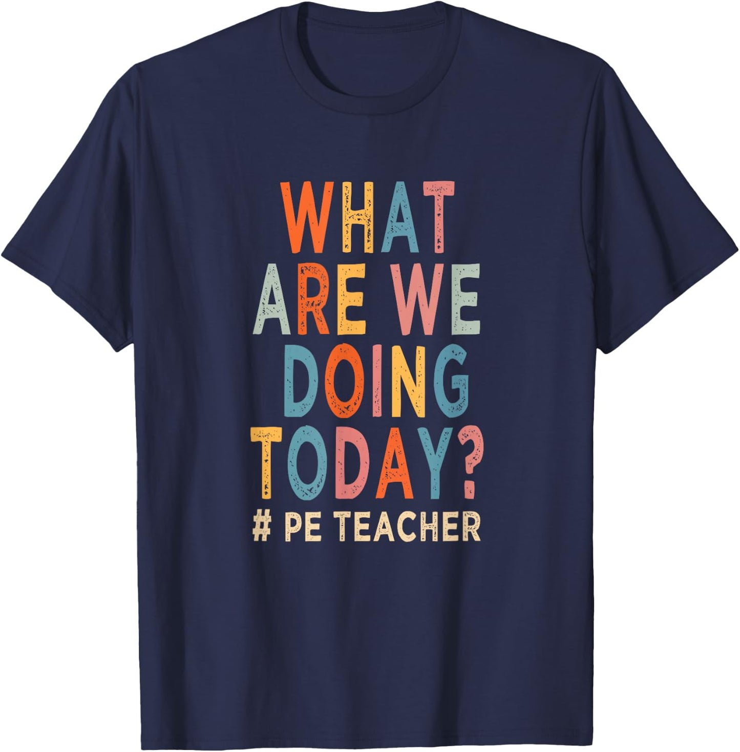 What are we doing today ? PE teacher T-Shirt - T-Shirt | Navy