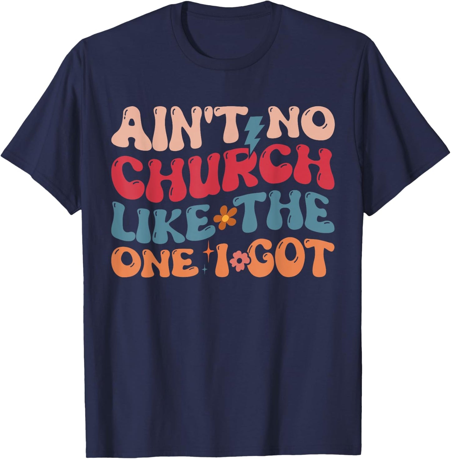 Ain't No Church Like The One I Got T-Shirt - T-Shirt | Navy