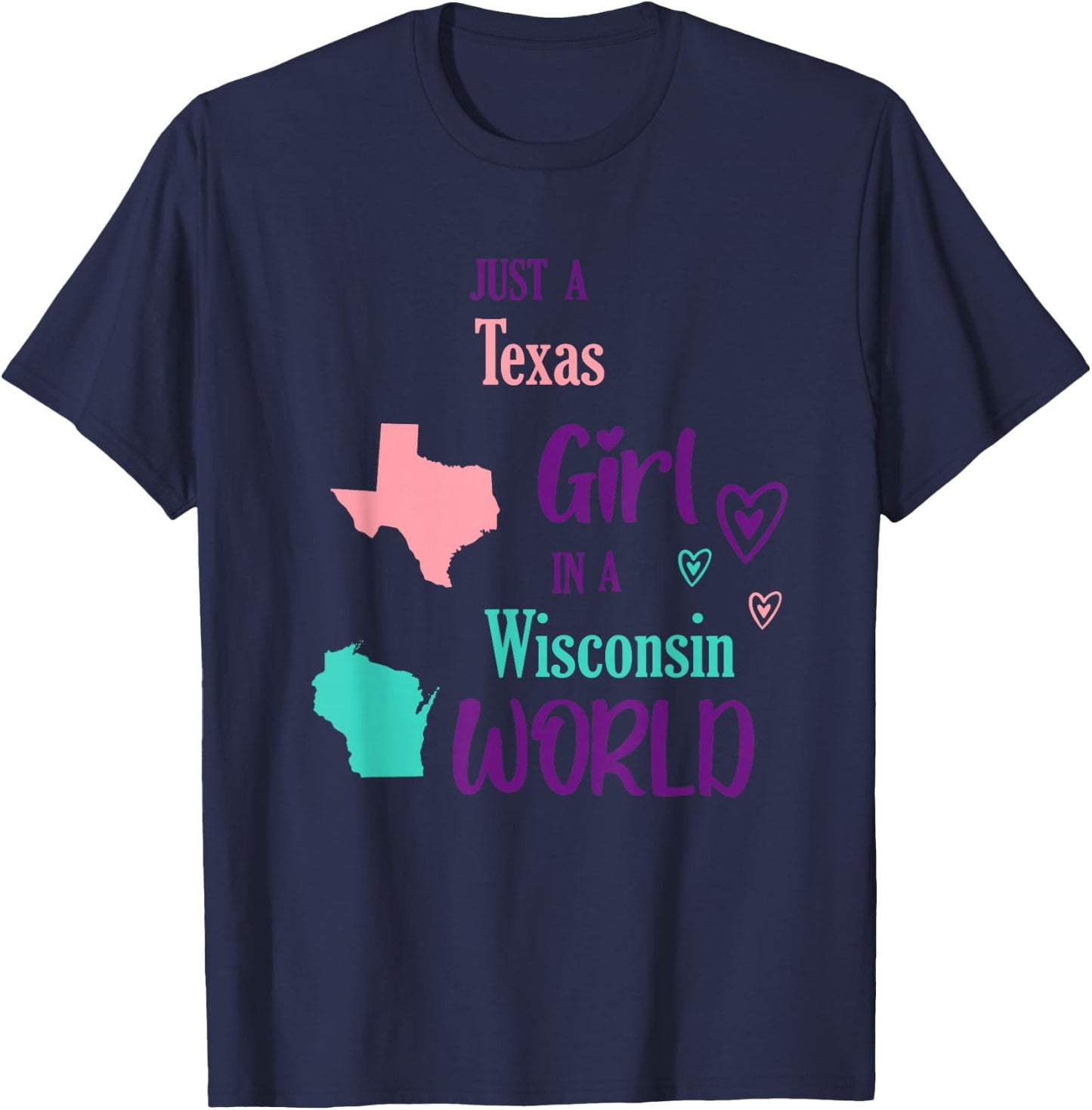 Proud Girl Just a Texas girl in a Wisconsin World T-Shirt - T-Shirt | Navy