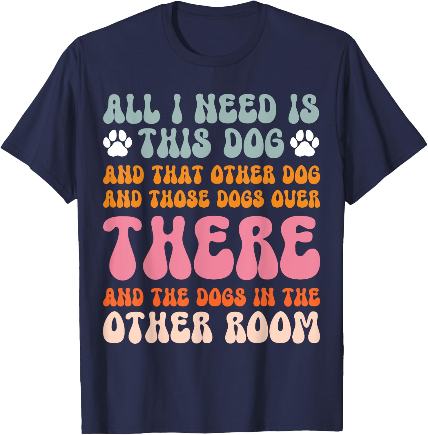 All I Need Is This Dog And That Other Dog Dog Obsessed T-Shirt - T-Shirt | Navy