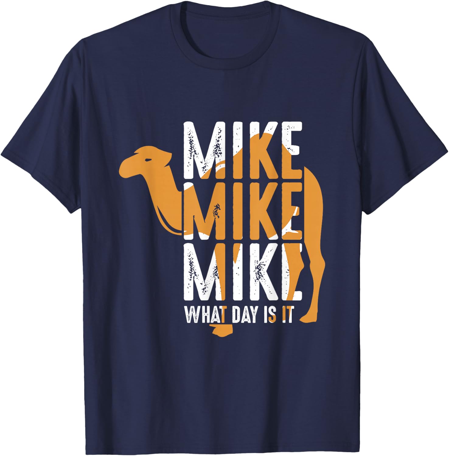 Funny Camel Quote Mike Mike Mike What Day is It T-Shirt - T-Shirt | Navy