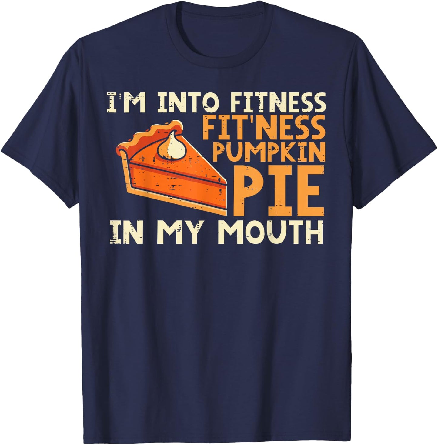 Thanksgiving Im Into Fitness Pumpkin Pie Mouth Women Men Kid T-Shirt - T-Shirt | Navy