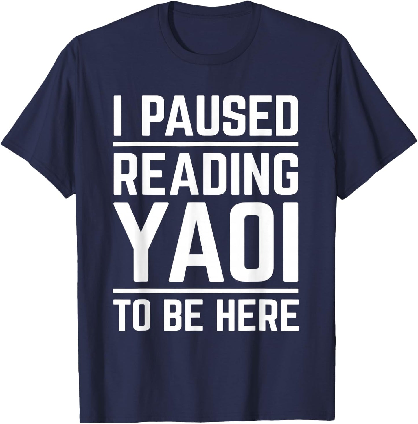 I Paused Reading Yaoi to Be Here Funny Fujoshi Yaoi Manga BL T-Shirt - T-Shirt | Navy