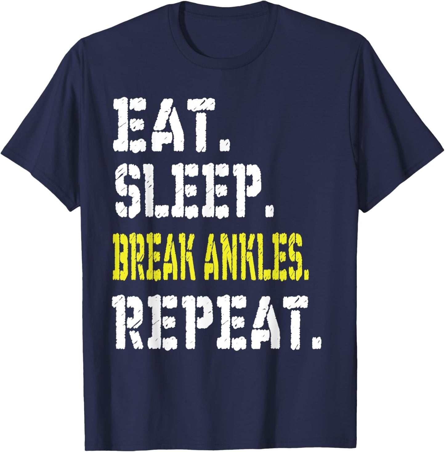 Eat Sleep Break Ankles Repeat T shirt Funny Basketball Gift T-Shirt - T-Shirt | Navy
