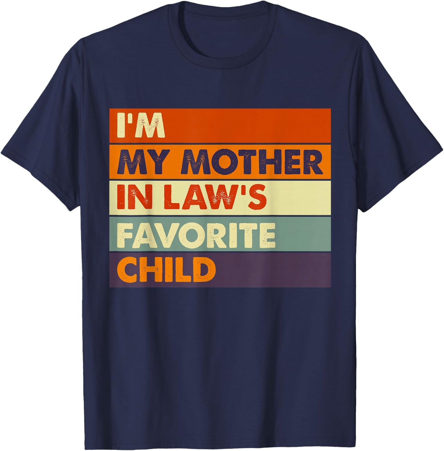 Im My Mother in Law's Favorite Child Daughter Son in Law T-Shirt - T-Shirt | Navy