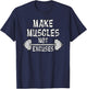 Make Muscles Not Excuses Gym Motivational Gift Fitness Quote T-Shirt - T-Shirt | Navy