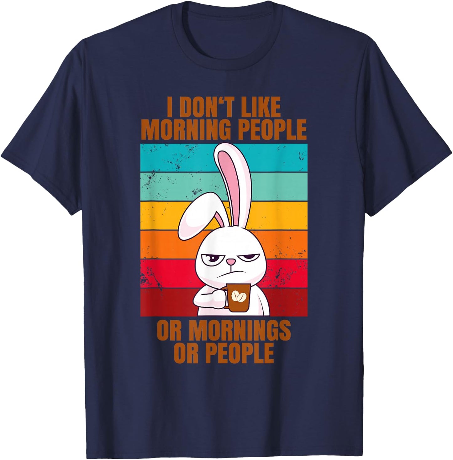 I Don't Like Morning People Or Mornings Or People T-Shirt - T-Shirt | Navy