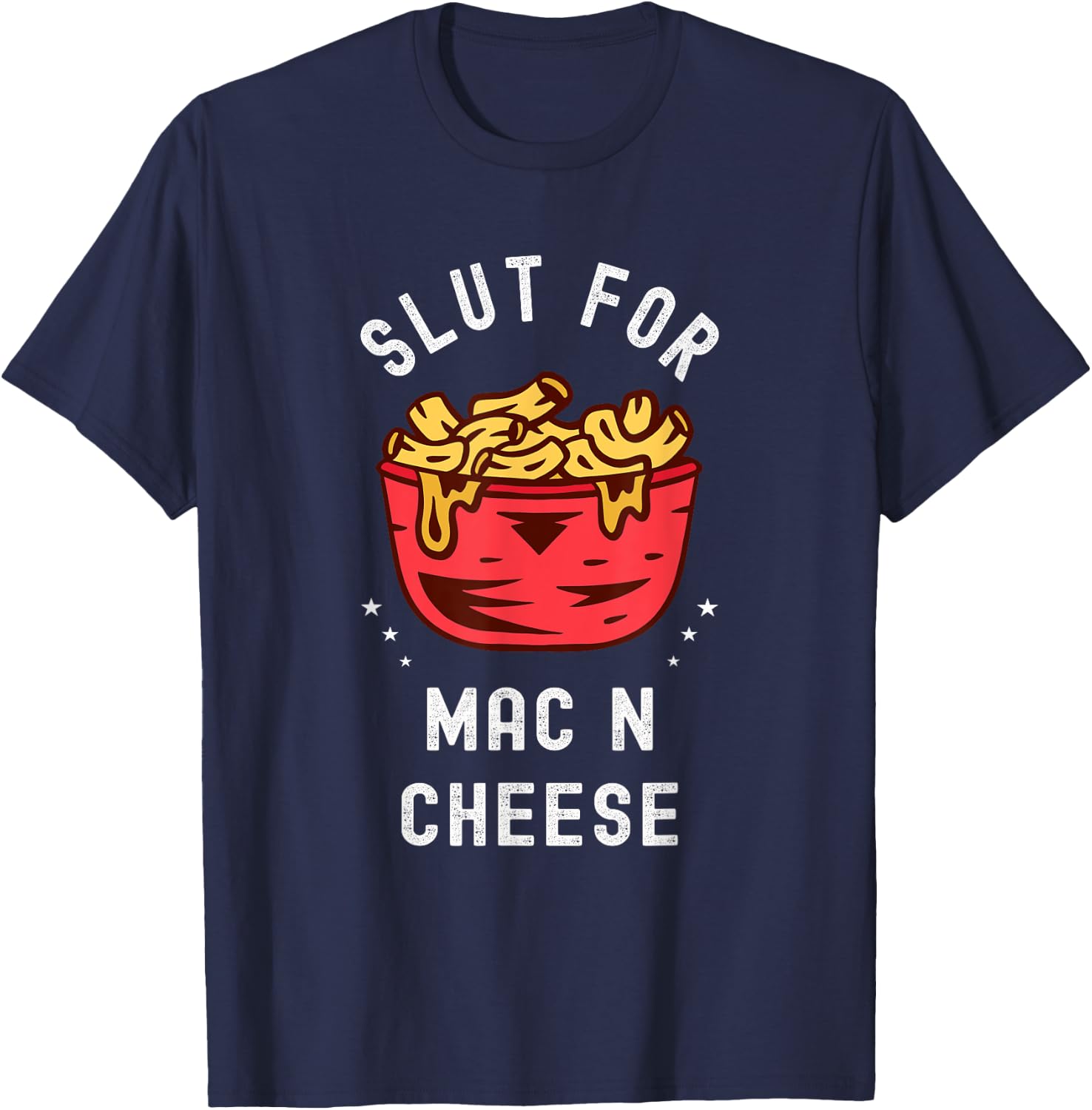 Slut for Mac N Cheese Irreverent Funny Adult Humor Sluts T-Shirt - T-Shirt | Navy