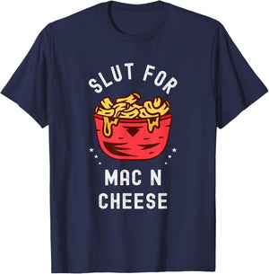 Slut for Mac N Cheese Irreverent Funny Adult Humor Sluts T-Shirt - T-Shirt | Navy