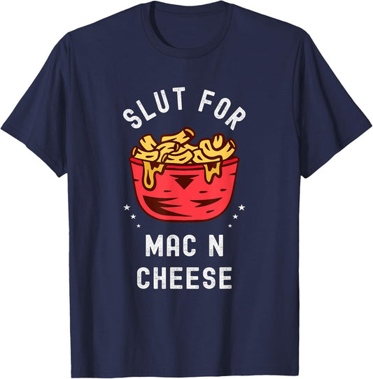 Slut for Mac N Cheese Irreverent Funny Adult Humor Sluts T-Shirt - T-Shirt | Navy