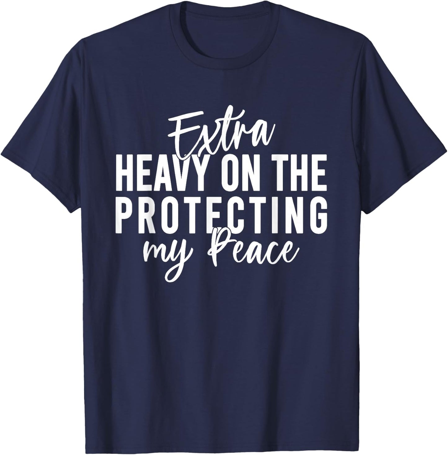 Extra Heavy On The Protecting My Peace Quote T-Shirt - T-Shirt | Navy