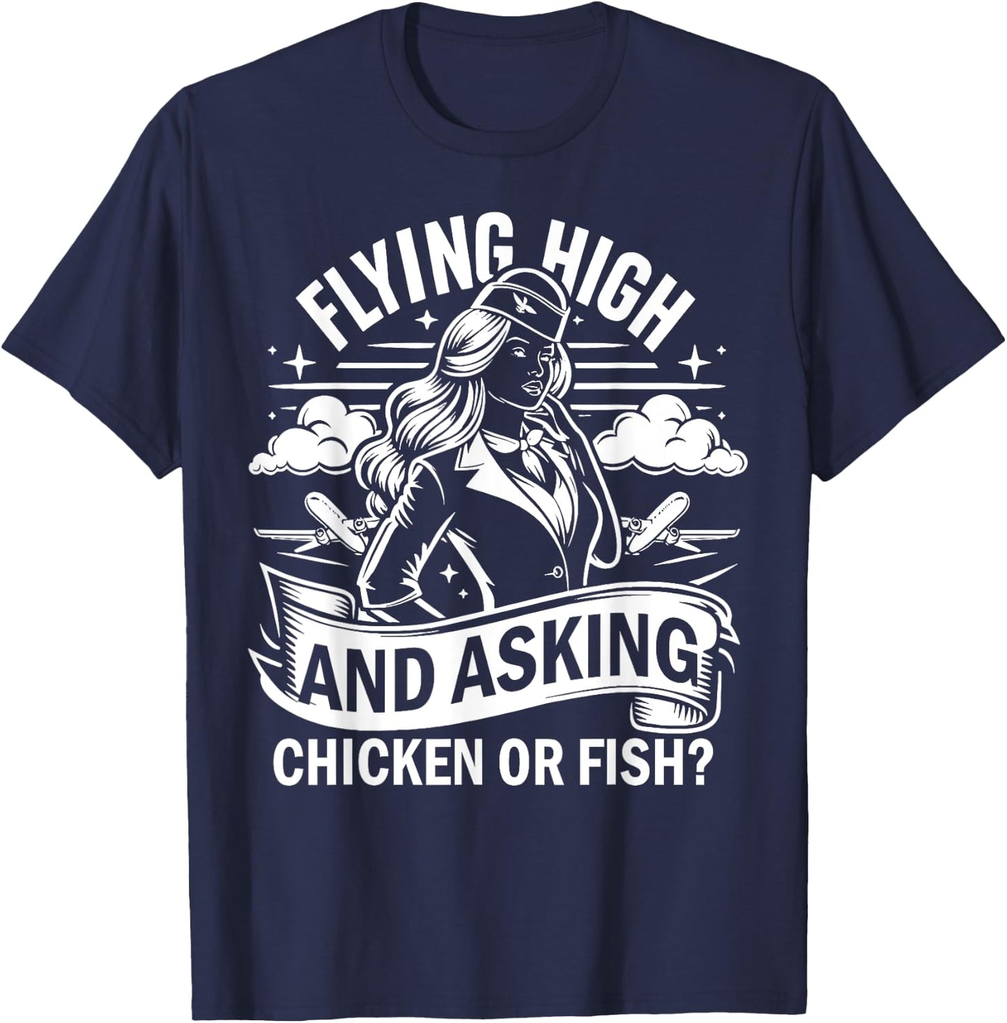 Flying High and Asking Chicken or Fish Flight Attendant T-Shirt - T-Shirt | Navy