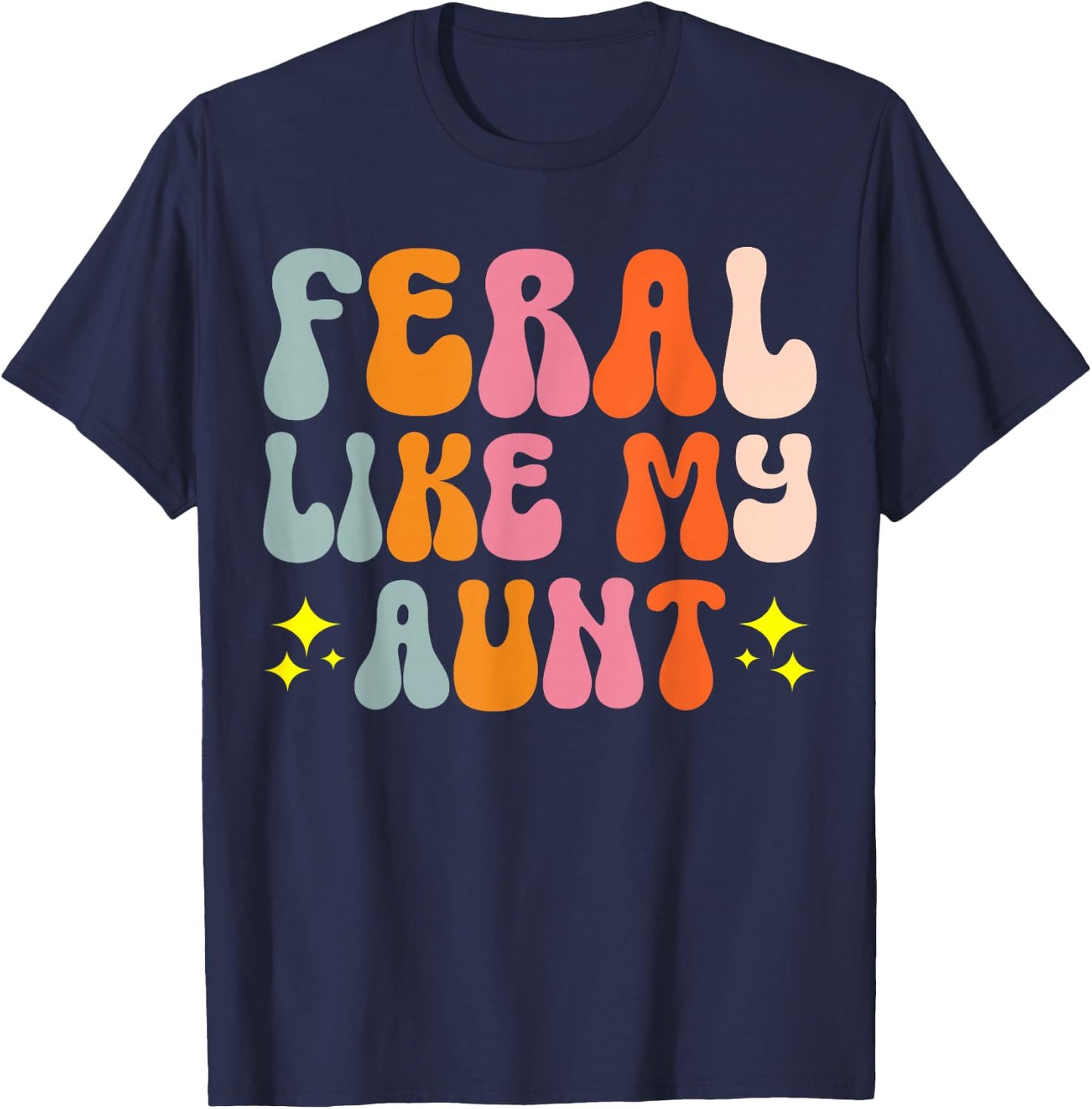 Feral Like My Aunt T-Shirt - T-Shirt | Navy