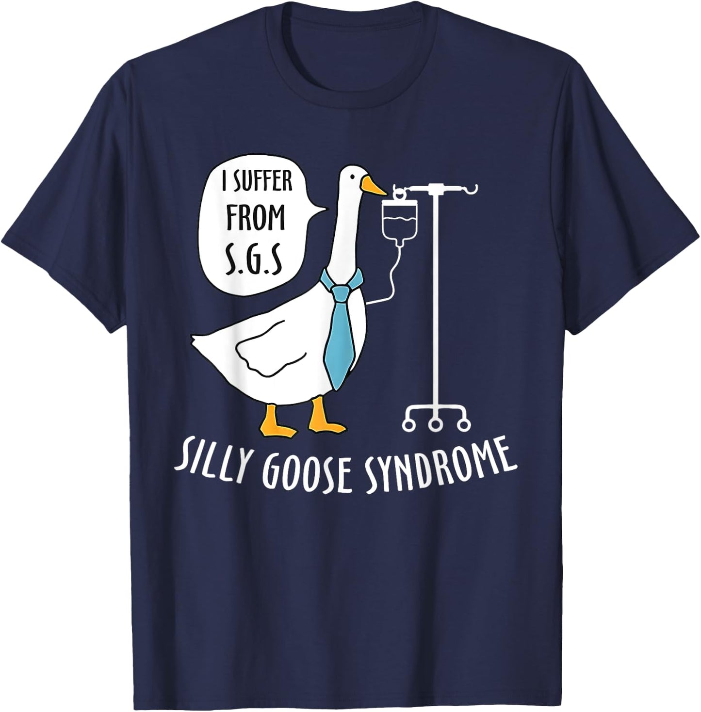 Silly Goose Syndrome I Suffer From S.G.S Doctor Medical Joke T-Shirt - T-Shirt | Navy