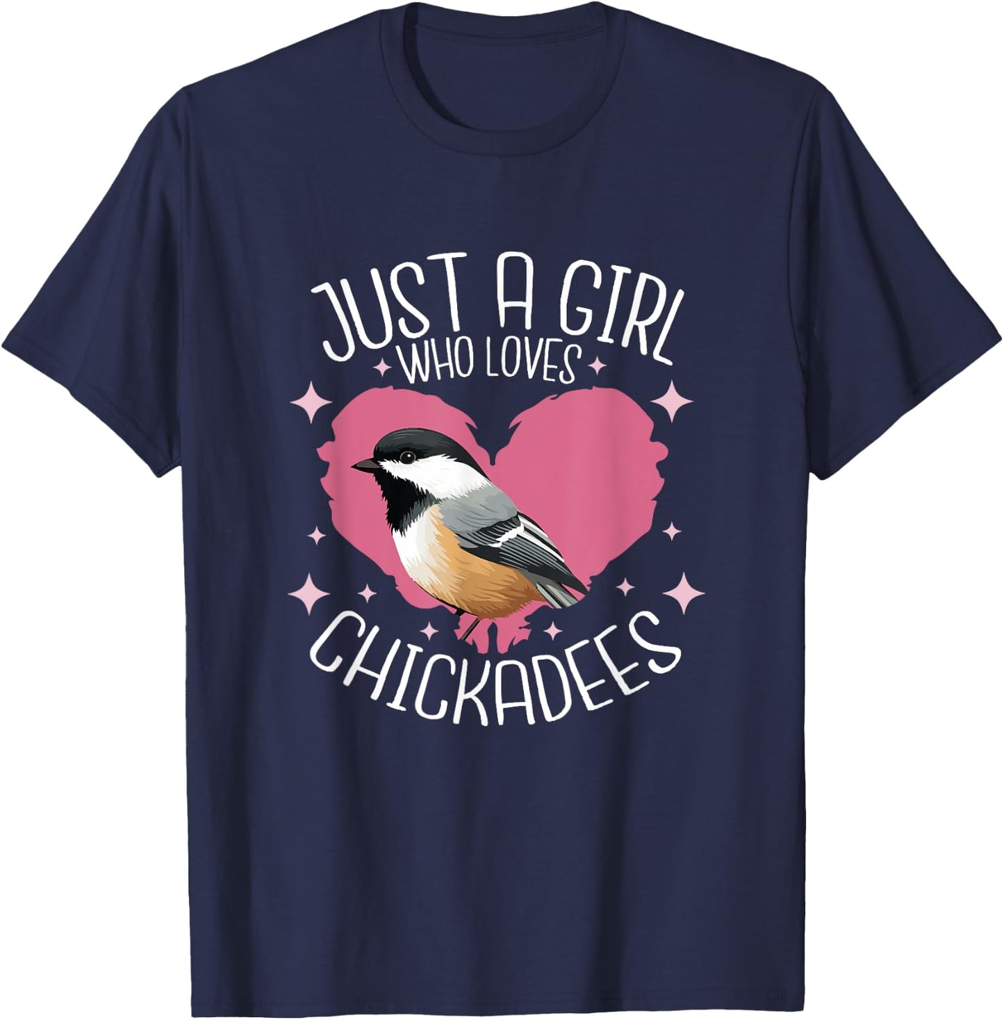 Just A Girl Who Loves Chickadee Birds Birding Chickadee T-Shirt - T-Shirt | Navy