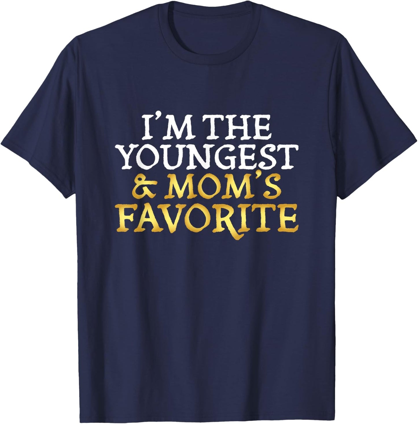 I'm The Youngest and Mom's Favorite - Funny Sibling T-Shirt - T-Shirt | Navy
