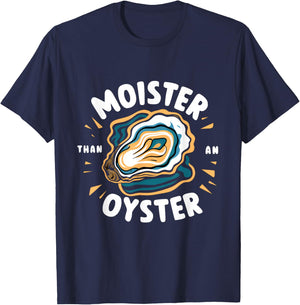 Moister Than An Oyster: Funny Shellfish Shucker! T-Shirt - T-Shirt | Navy