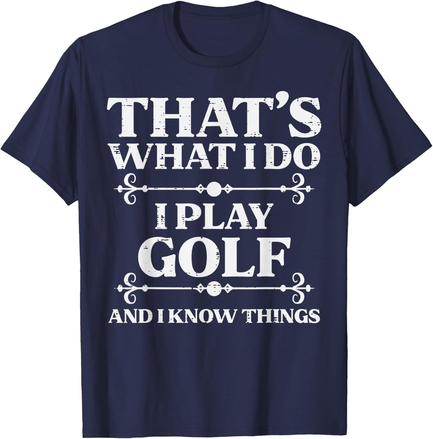 I Play Golf And Know Things Golfing Golfer Dad Men Women Kid T-Shirt - T-Shirt | Navy