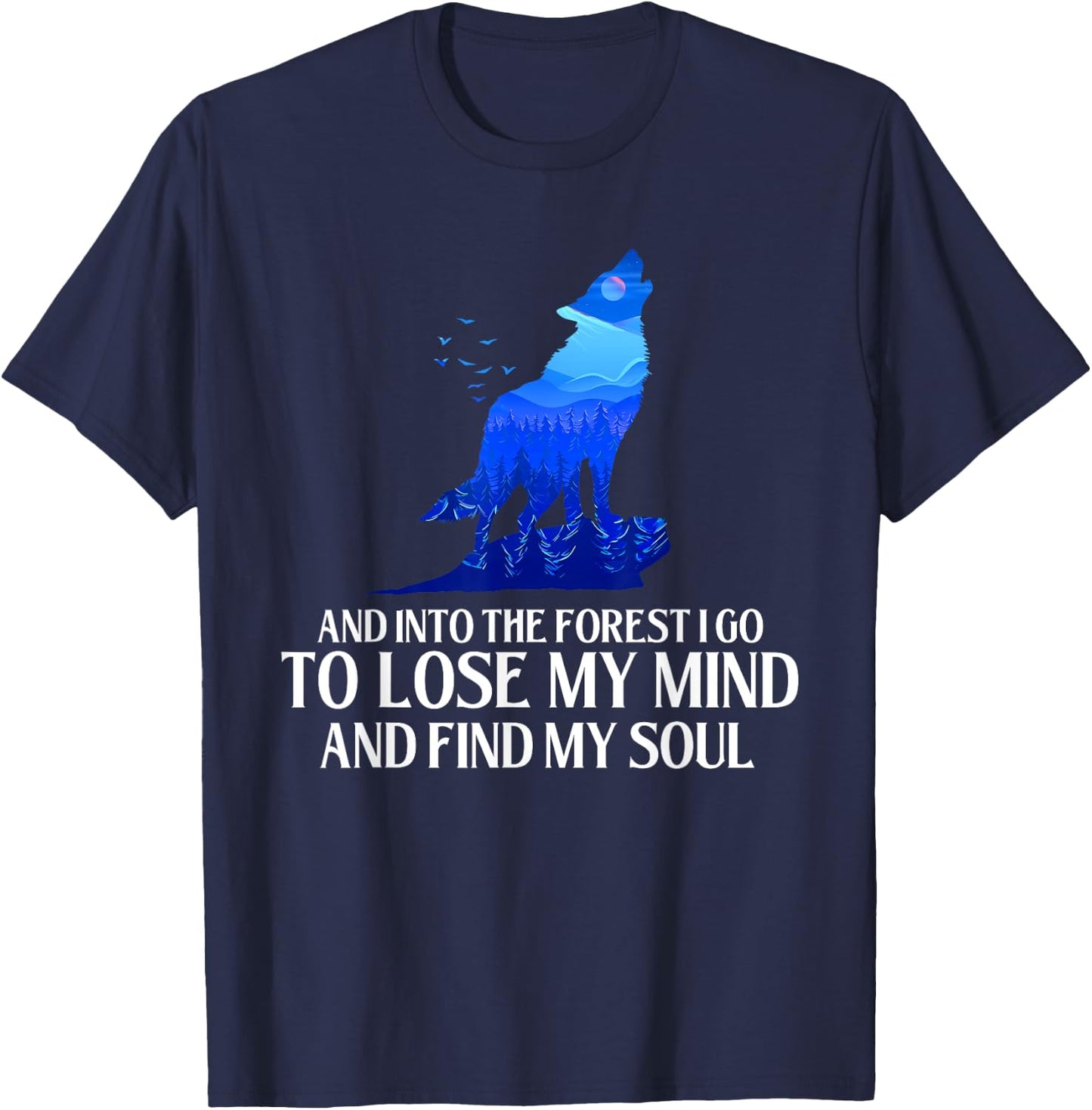 And Into The Forest I Go - Wolf Lover Outdoor Enthusiast T-Shirt - T-Shirt | Navy