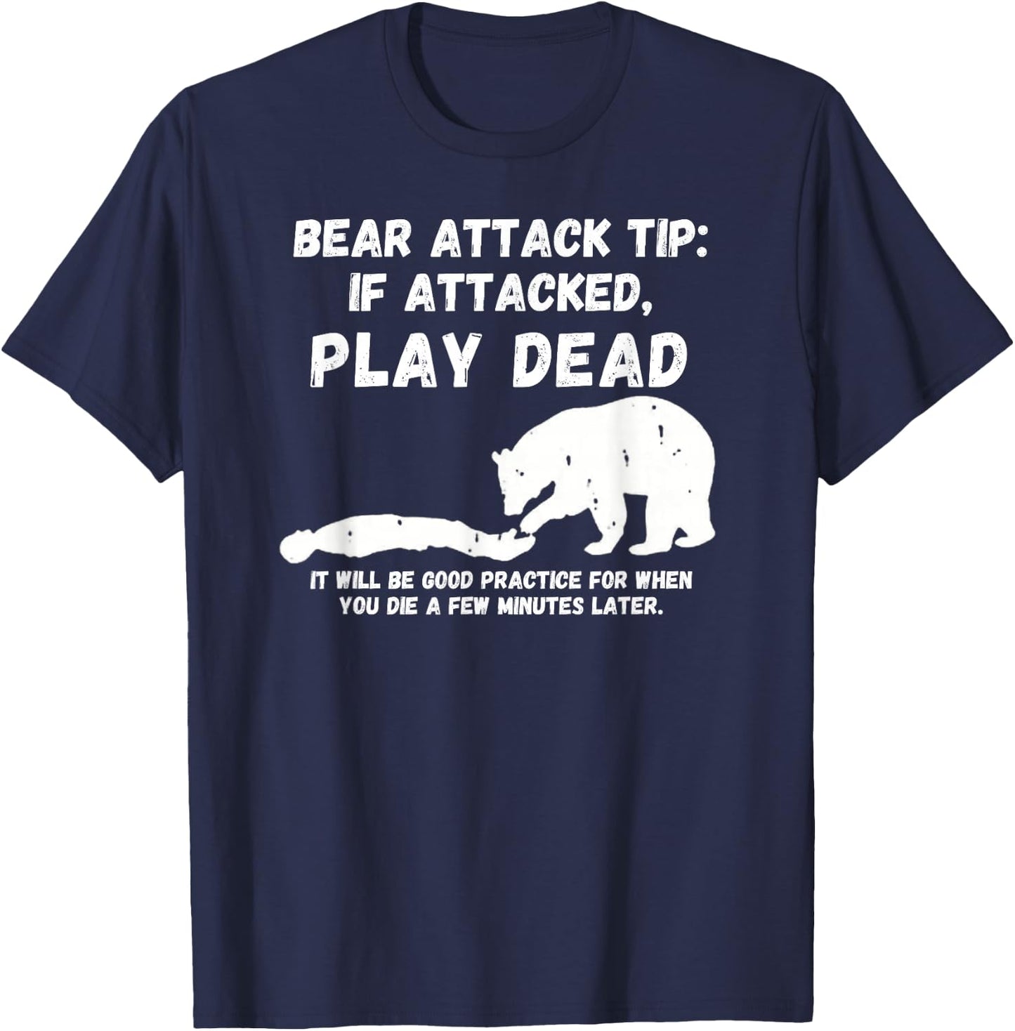 Bear Attack Tip: Play Dead - Dark Humor Survival T-Shirt - T-Shirt | Navy