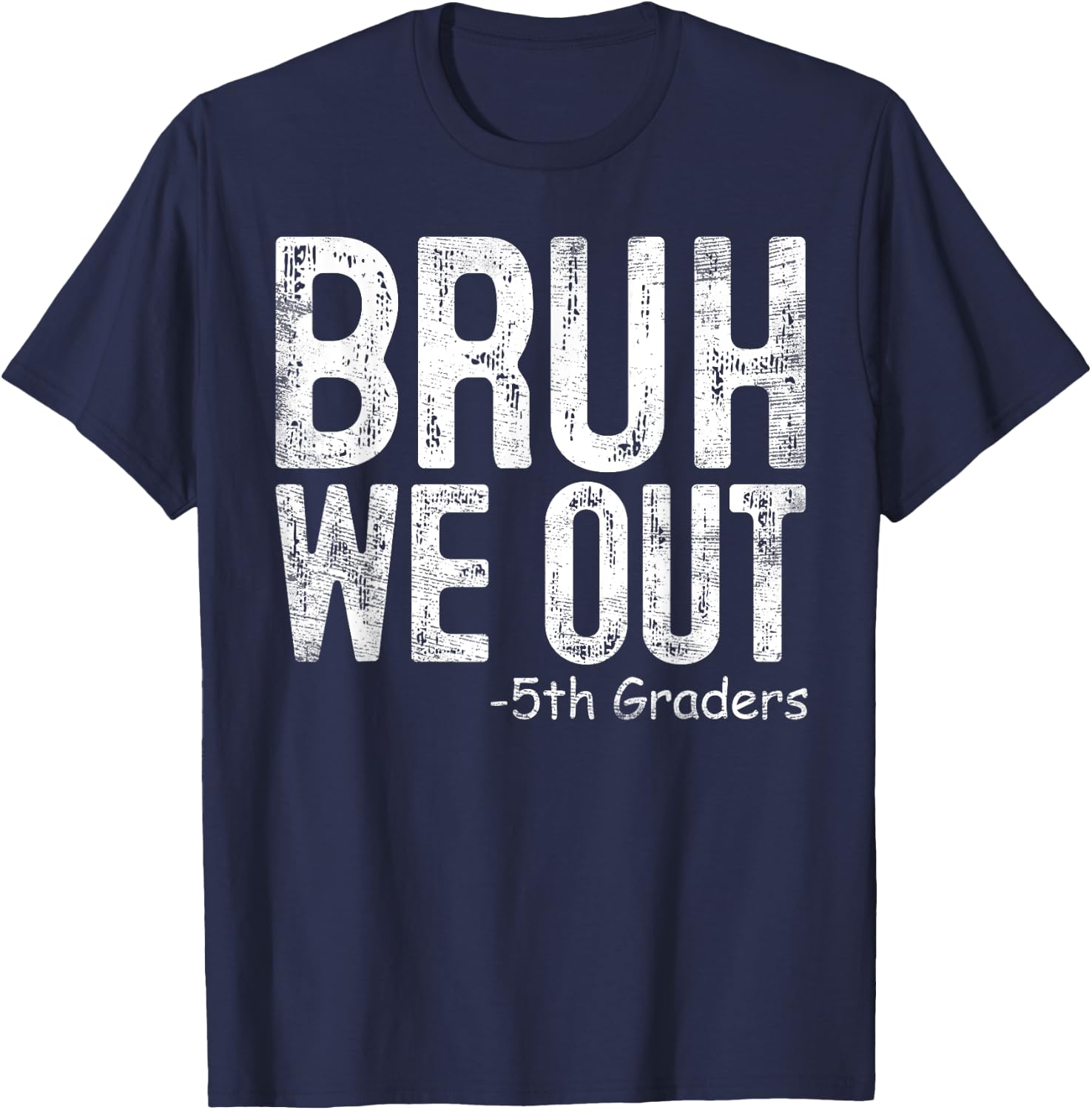 Bruh We Out 5th Graders Fifth Grade Graduation Class Of 2024 T-Shirt - T-Shirt | Navy