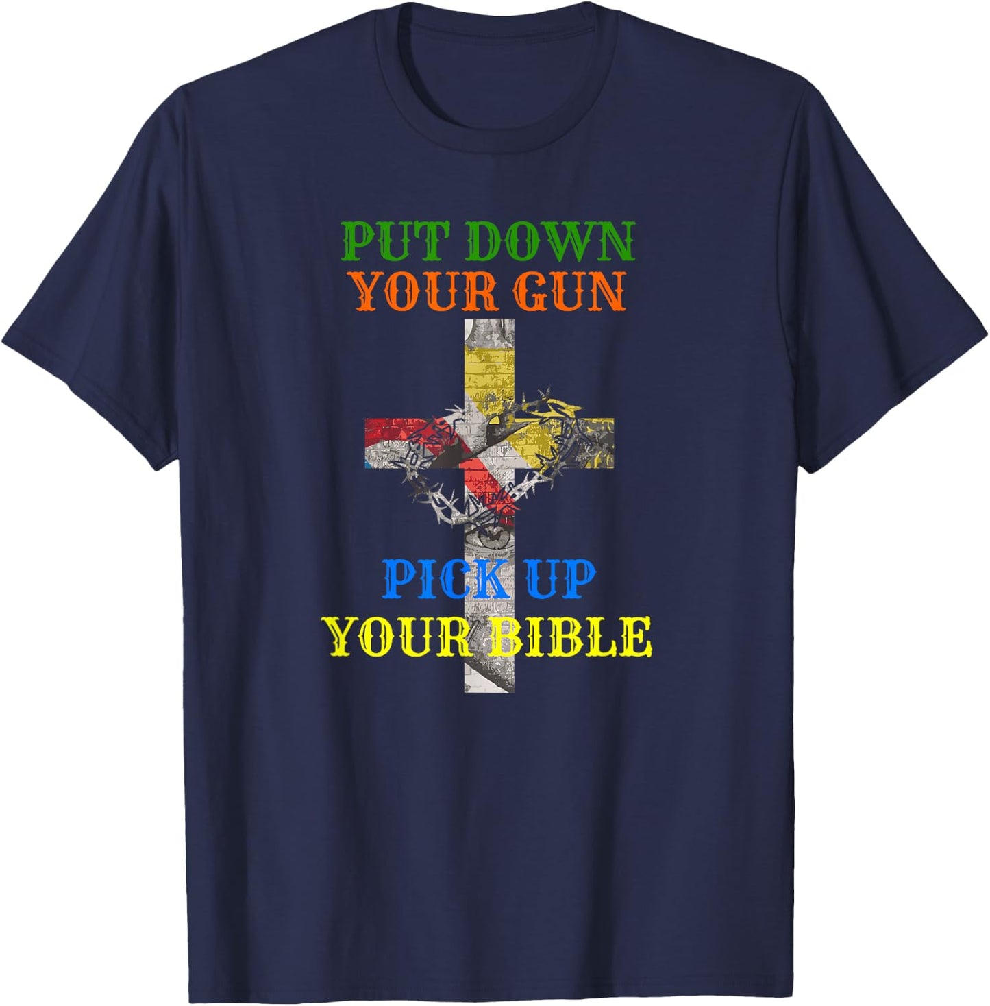 Christian Bible T Shirt Put Down Your Gun Pick Up Your T-Shirt - T-Shirt | Navy