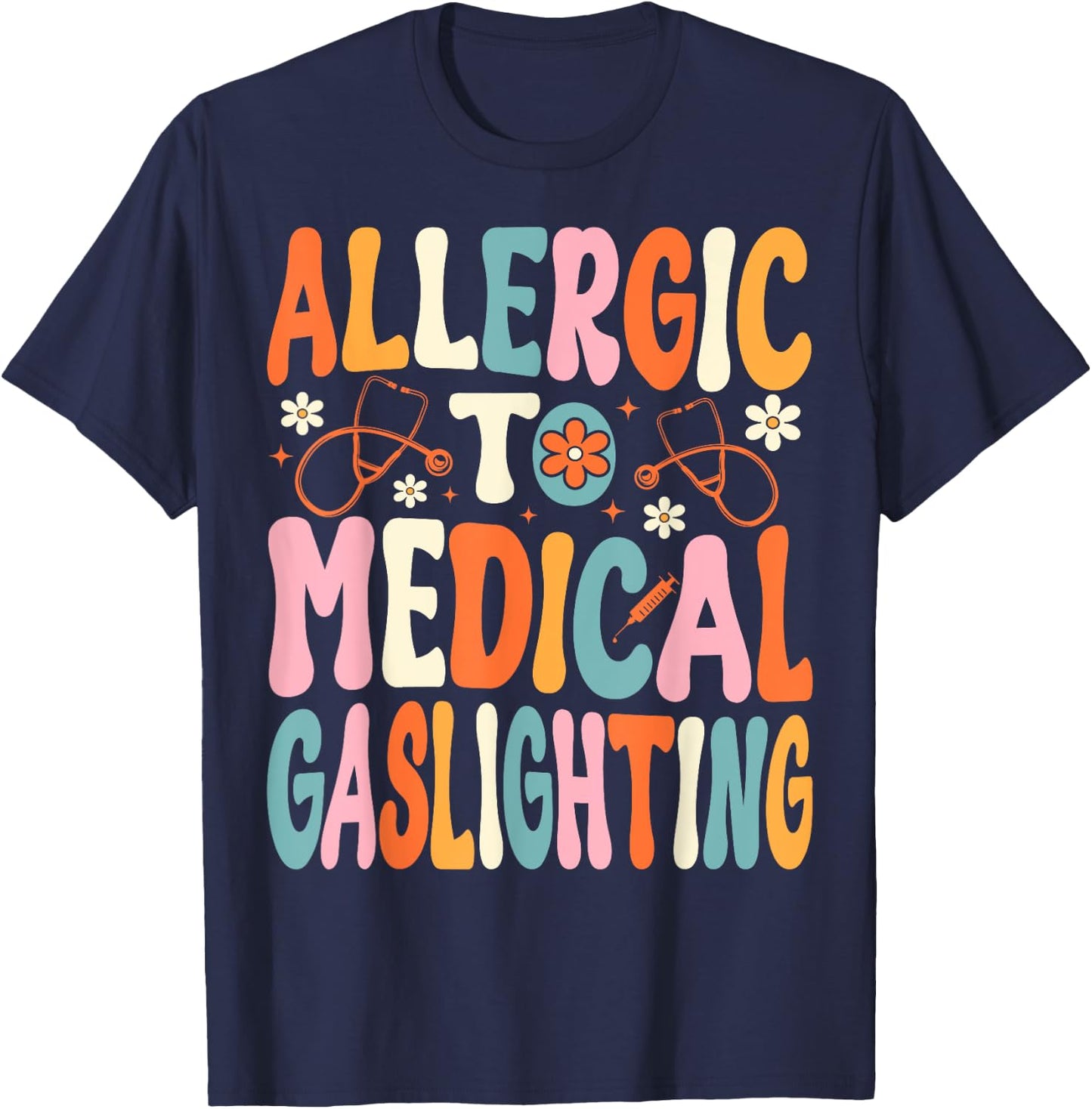 Allergic to Medical Gaslighting Education Health Condition T-Shirt - T-Shirt | Navy