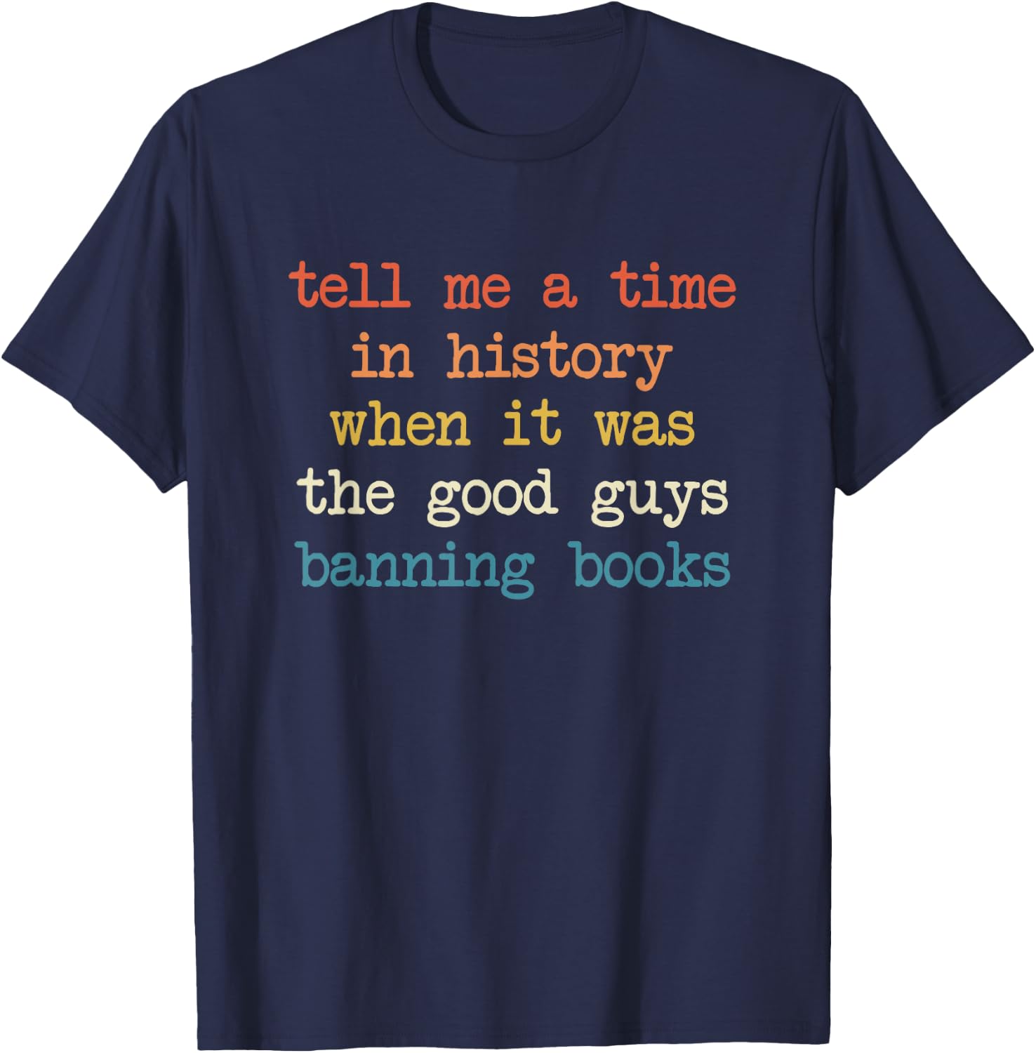 Tell Me A Time in History When It was Good Guys Banning Book T-Shirt - T-Shirt | Navy