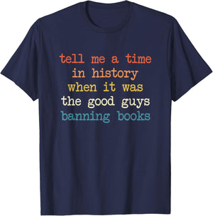 Tell Me A Time in History When It was Good Guys Banning Book T-Shirt - T-Shirt | Navy