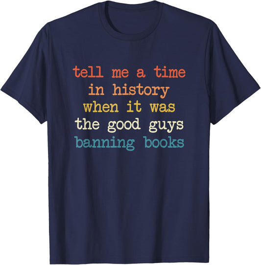 Tell Me A Time in History When It was Good Guys Banning Book T-Shirt - T-Shirt | Navy