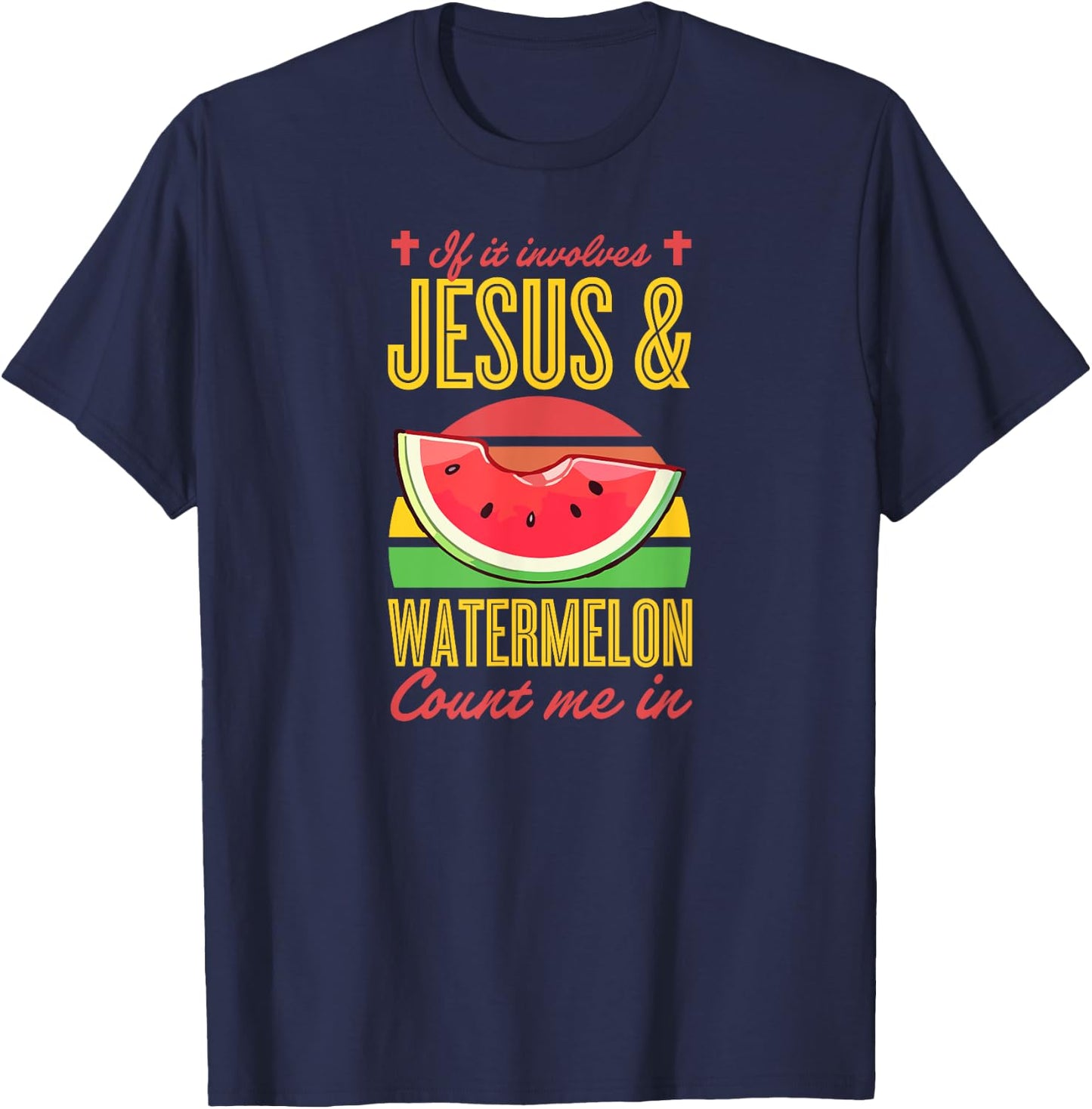 If It Involves Jesus And Watermelon Count Me In T-Shirt - T-Shirt | Navy