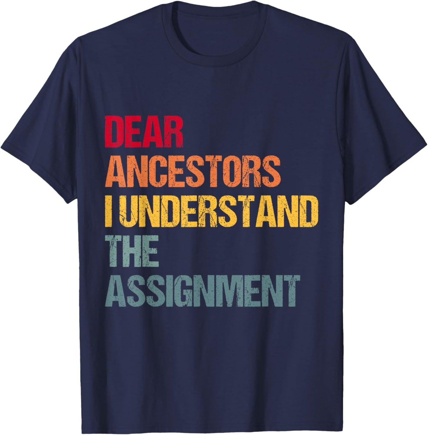 Dear Ancestors I Understand The Assignment T-Shirt - T-Shirt | Navy