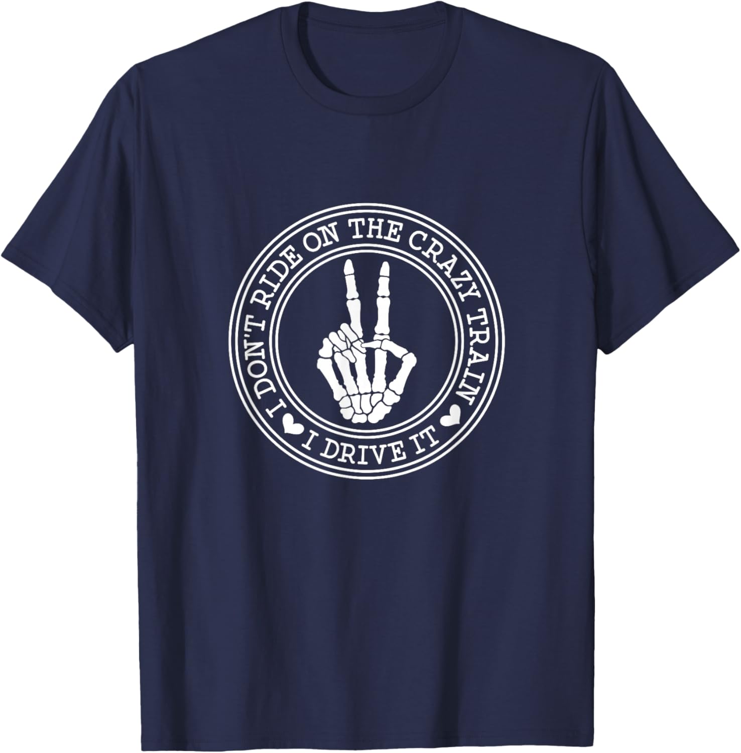 I Dont Ride the Crazy Train I Drive it T-Shirt - T-Shirt | Navy