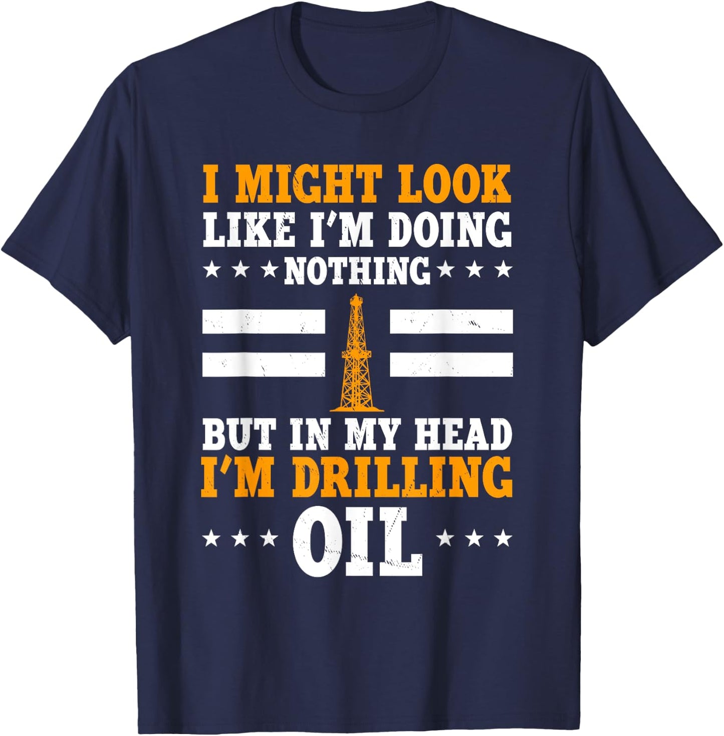 Funny Oilfield Worker Apparel Oil Drilling Oil Rig T-Shirt - T-Shirt | Navy
