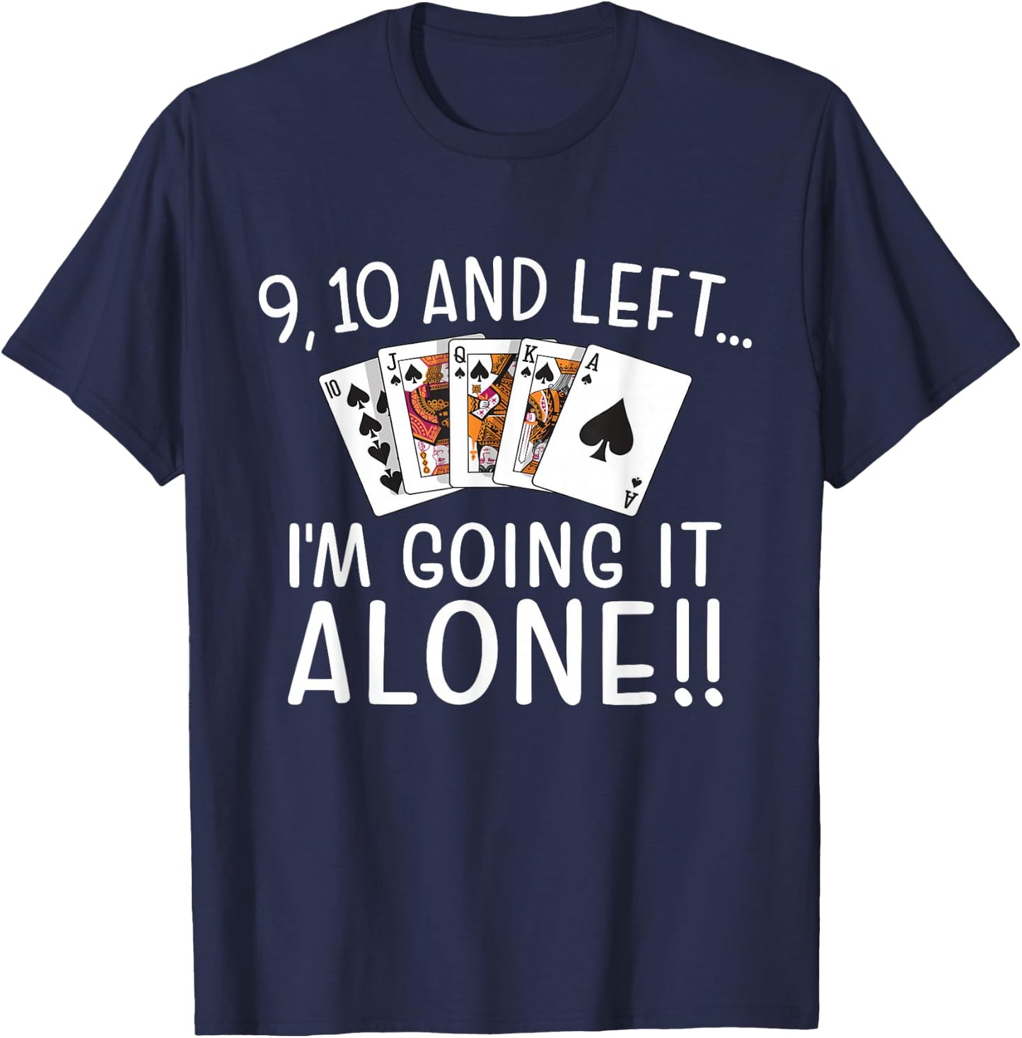 9, 10 and Left I'm Going It Alone Euchre Player Card Game T-Shirt - T-Shirt | Navy