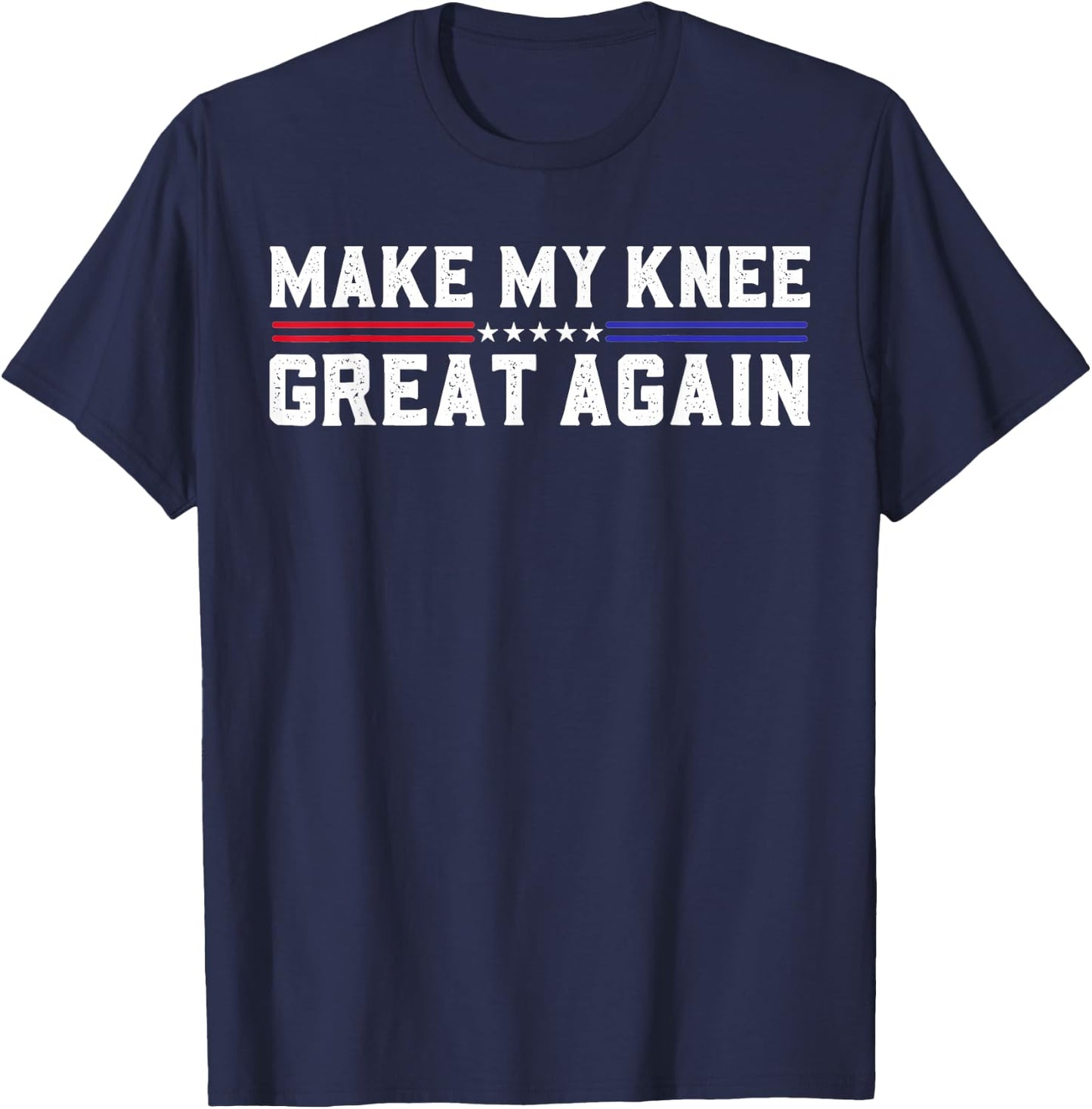 Make My Knee Great Again Funny Broken Knee Pain Surgery T-Shirt - T-Shirt | Navy