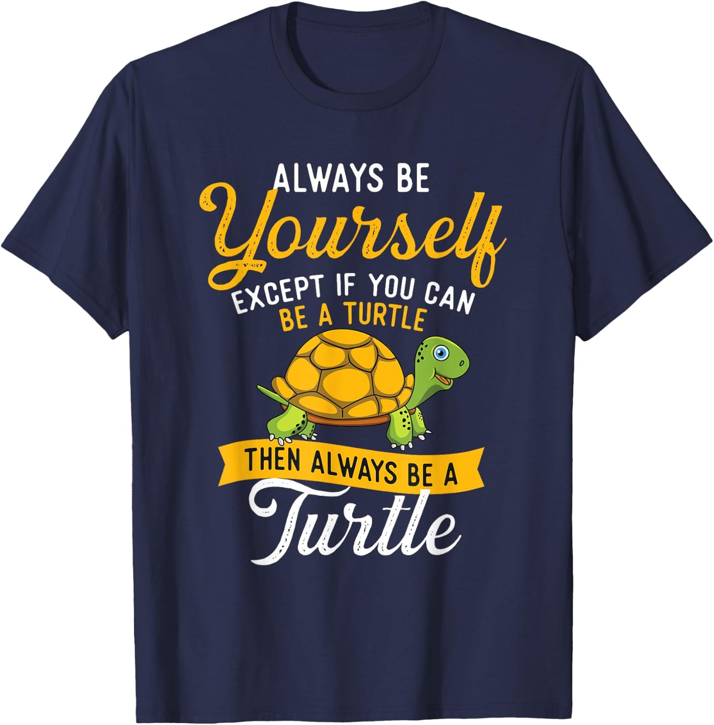 Always Be Yourself - Turtle Lover Cute Tortoise Wildlife T-Shirt - T-Shirt | Navy