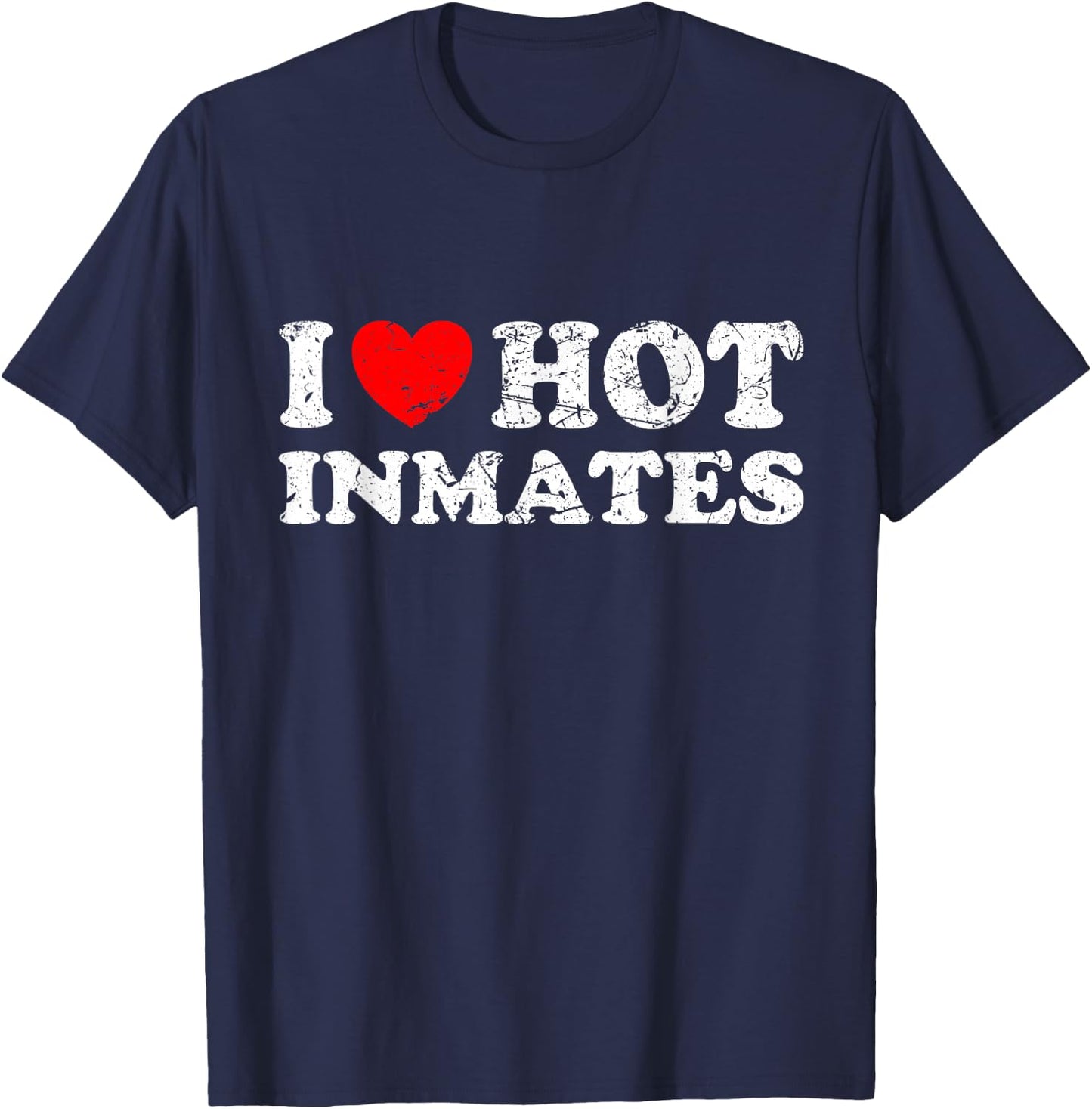 Distressed I Heart Hot Inmates I Love Hot Inmates T-Shirt - T-Shirt | Navy