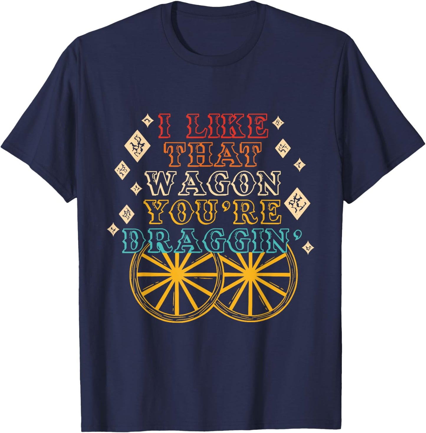 I Like That Wagon You're Draggin' Vintage Design T-Shirt - T-Shirt | Navy