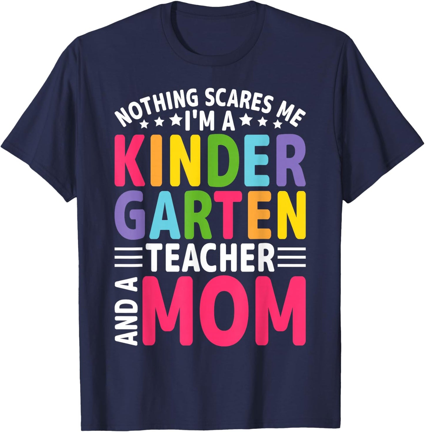 Nothing Scares Me I'm a Kindergarten Teacher and a Mom T-Shirt - T-Shirt | Navy