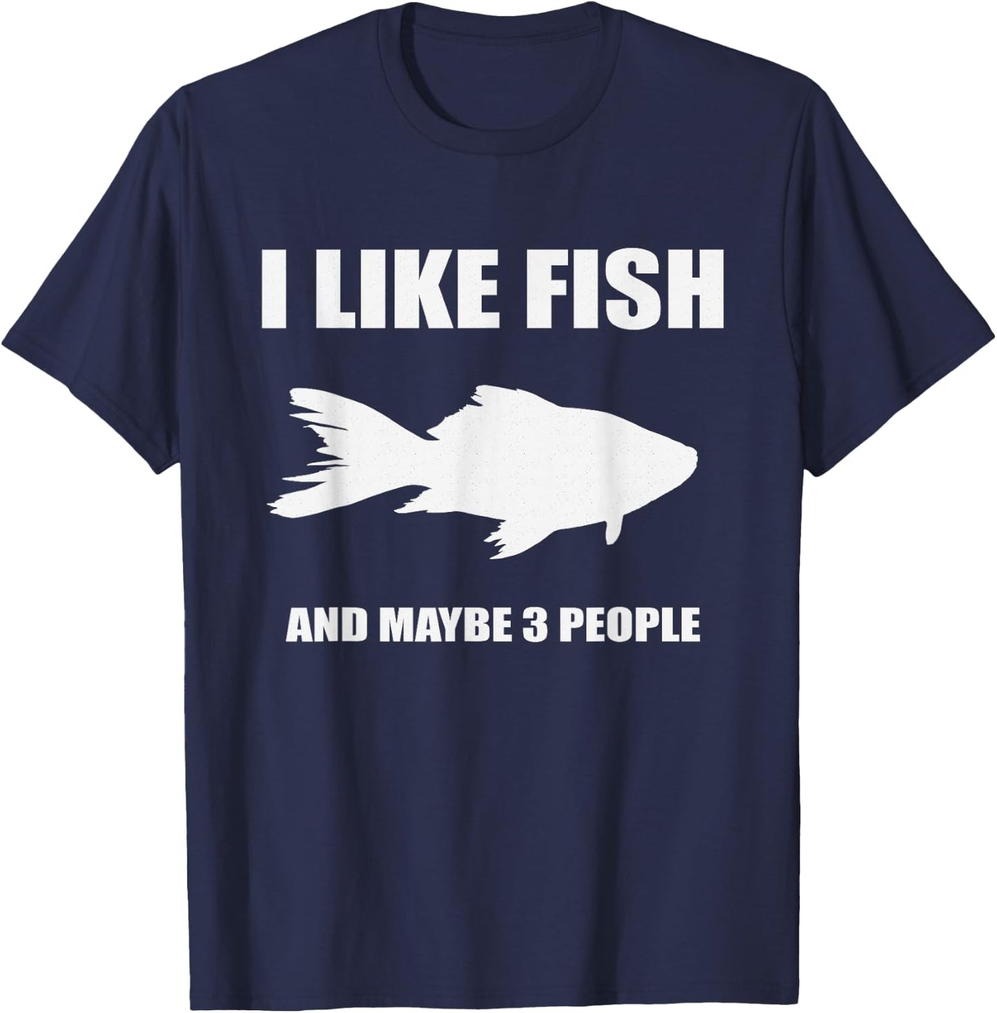 I Like Fish And Maybe 3 People shirt Gift Fish Lovers T-Shirt - T-Shirt | Navy