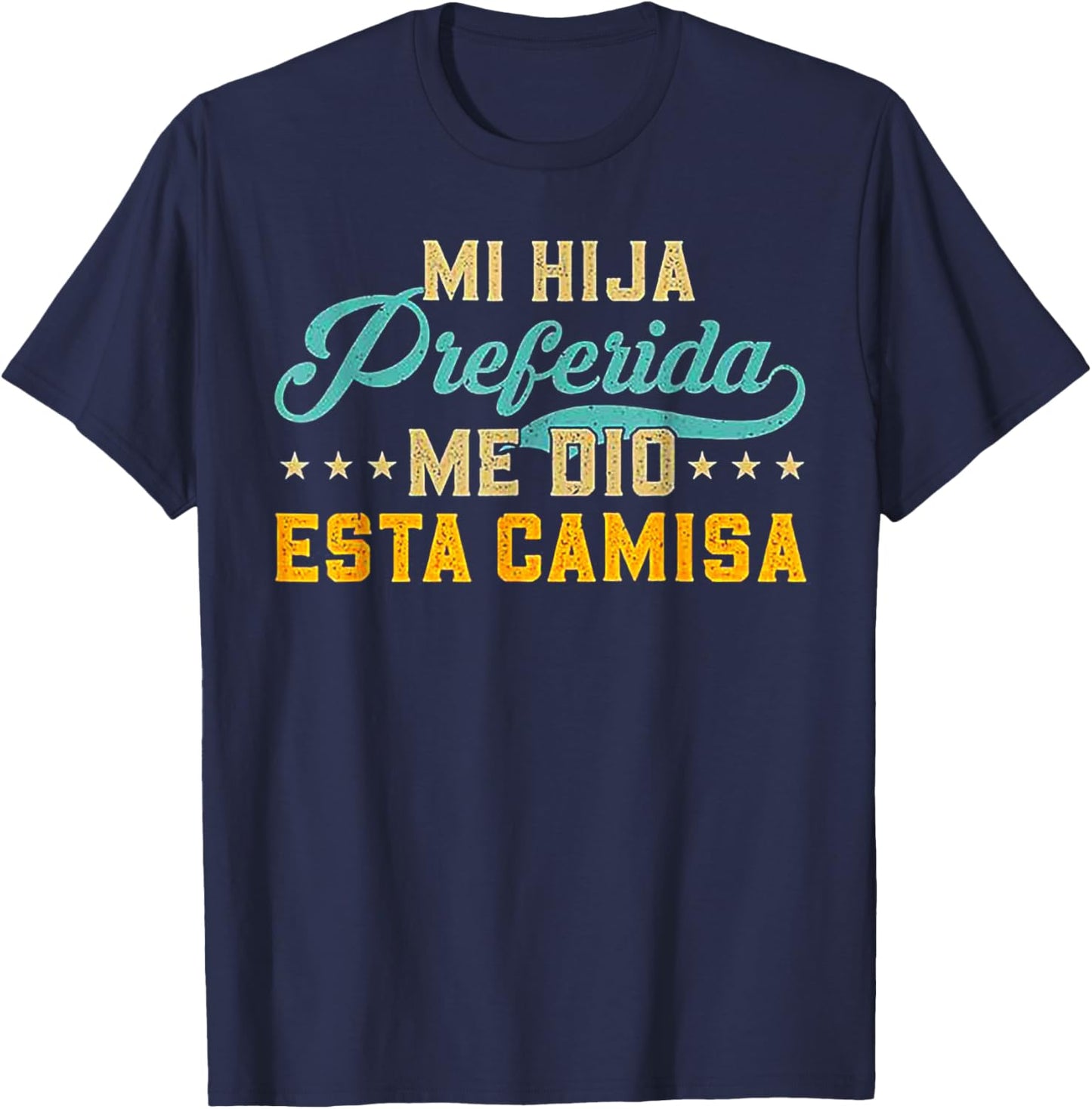 Mi Hija Preferida Me Dio Esta Camisa T-Shirt - T-Shirt | Navy