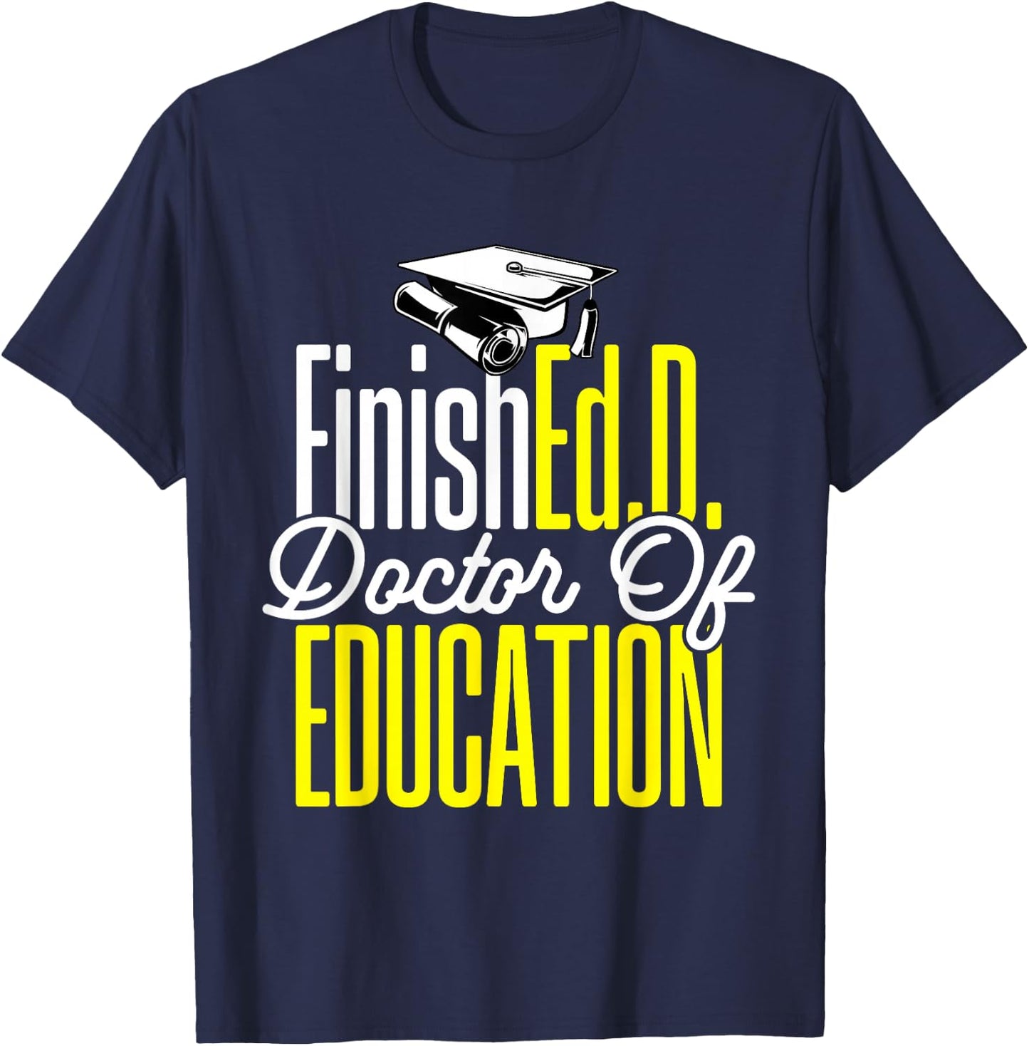 Ed.D. Doctorate Graduation FinishEd.D. Doctor of Education T-Shirt - T-Shirt | Navy