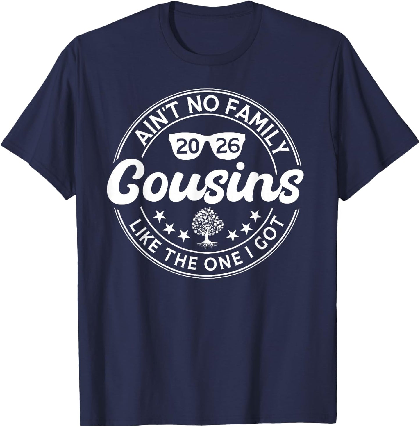Ain't No Cousins Like The One I Got Family Reunion 2026 T-Shirt - T-Shirt | Navy